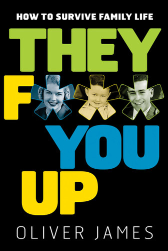 They F*** You Up: How to Survive Family Life book cover by Oliver James