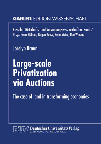 Large-scale Privatization via Auctions: The case of land in transforming economies (Kasseler Wirtschafts- und Verwaltungswissenschaften #7) book cover by 