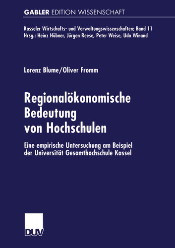 Regionalökonomische Bedeutung von Hochschulen: Eine empirische Untersuchung am Beispiel der Universität Gesamthochschule Kassel (Kasseler Wirtschafts- und Verwaltungswissenschaften #11) book cover by Lorenz Blume, Oliver Fromm