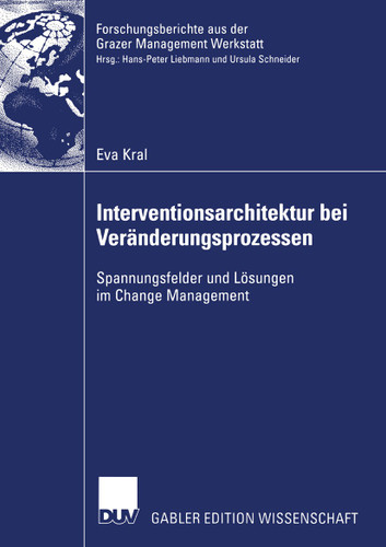 Interventionsarchitektur bei Veränderungsprozessen: Spannungsfelder und Lösungen im Change Management (Forschungsberichte aus der Grazer Management Werkstatt) book cover by Eva Kral