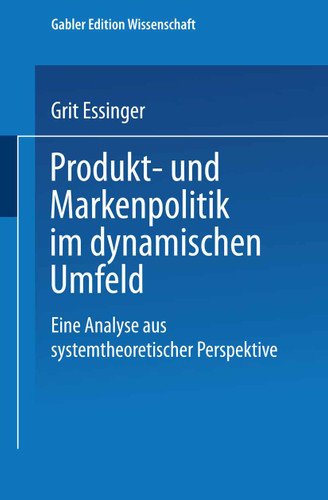 Produkt- und Markenpolitik im dynamischen Umfeld: Eine Analyse aus systemtheoretischer Perspektive (Forschungsberichte aus der Grazer Management Werkstatt) book cover by Grit Essinger