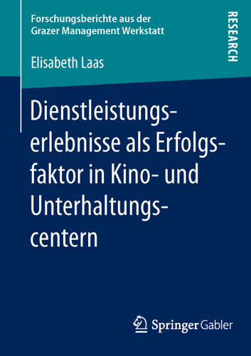 Dienstleistungserlebnisse als Erfolgsfaktor in Kino- und Unterhaltungscentern (Forschungsberichte aus der Grazer Management Werkstatt) book cover by Elisabeth Laas