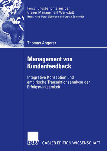 Management von Kundenfeedback: Integrative Konzeption und empirische Transaktionsanalyse der Erfolgswirksamkeit (Forschungsberichte aus der Grazer Management Werkstatt) book cover by Thomas Angerer