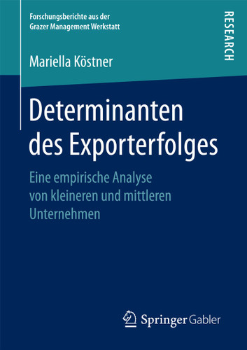 Determinanten des Exporterfolges: Eine empirische Analyse von kleineren und mittleren Unternehmen (Forschungsberichte aus der Grazer Management Werkstatt) book cover by Mariella Köstner