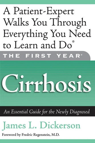 The First Year: Cirrhosis: An Essential Guide for the Newly Diagnosed (The First Year) book cover by James L. Dickerson