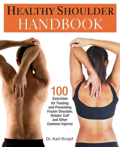 Healthy Shoulder Handbook: 100 Exercises for Treating and Preventing Frozen Shoulder, Rotator Cuff and other Common Injuries book cover by Dr. Karl Knopf