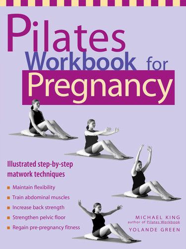 Pilates Workbook for Pregnancy: Illustrated Step-by-Step Matwork Techniques book cover by Michael King, Yolande Green