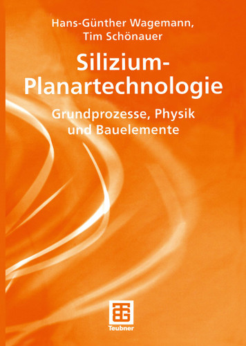 Silizium-Planartechnologie: Grundprozesse, Physik und Bauelemente (Teubner Studienbücher Physik) book cover by Hans-Günther Wagemann, Tim Schönauer