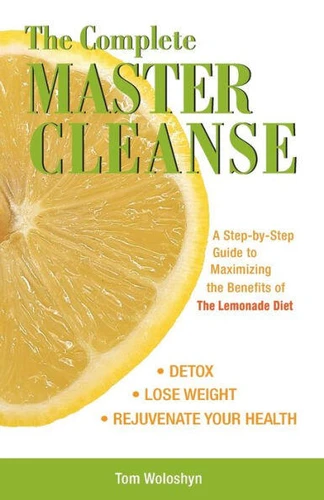 The Complete Master Cleanse: A Step-by-Step Guide to Maximizing the Benefits of The Lemonade Diet book cover by Tom Woloshyn
