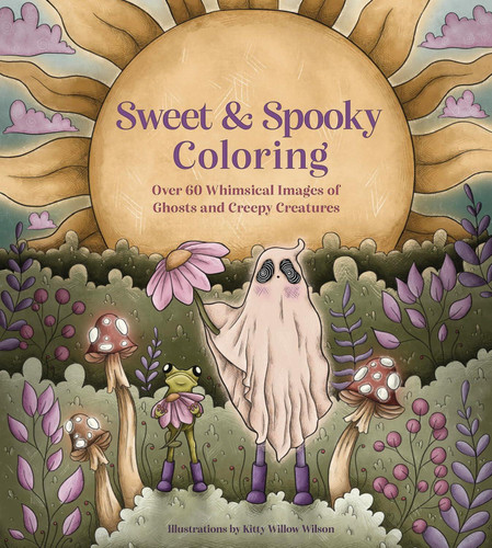 Sweet & Spooky Coloring: Over 60 Whimsical Images of Ghosts and Creepy Creatures book cover by 