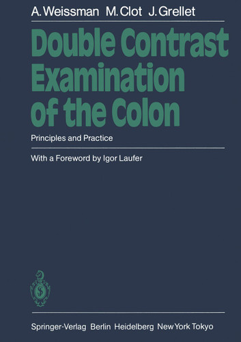 Double Contrast Examination of the Colon: Principles and Practice book cover by Alain Weissman, Michel Clot, Jacques Grellet