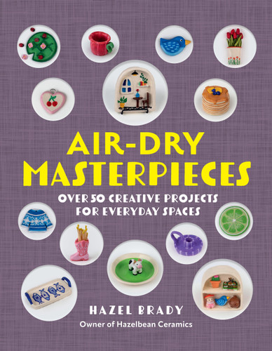 Air-Dry Masterpieces: Over 50 Creative Projects for Everyday Spaces book cover by Hazel Brady