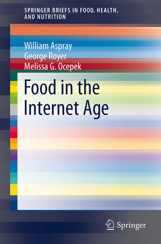 Food in the Internet Age (SpringerBriefs in Food, Health, and Nutrition) book cover by William Aspray, George Royer, Melissa G. Ocepek