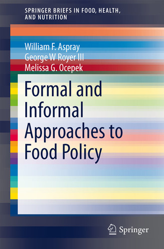 Formal and Informal Approaches to Food Policy (SpringerBriefs in Food, Health, and Nutrition) book cover by William Aspray, George Royer, Melissa G. Ocepek