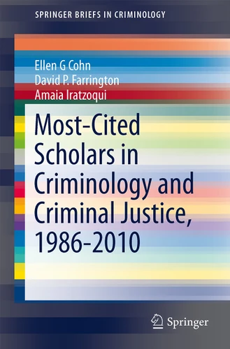 Most-Cited Scholars in Criminology and Criminal Justice, 1986-2010 (SpringerBriefs in Criminology) book cover by Ellen G Cohn, David P. Farrington, Amaia Iratzoqui