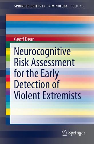 Neurocognitive Risk Assessment for the Early Detection of Violent Extremists (SpringerBriefs in Criminology) book cover by Geoff Dean