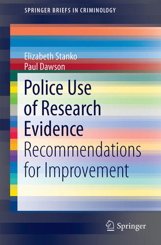 Police Use of Research Evidence: Recommendations for Improvement (SpringerBriefs in Criminology) book cover by Elizabeth A. Stanko, Paul Dawson