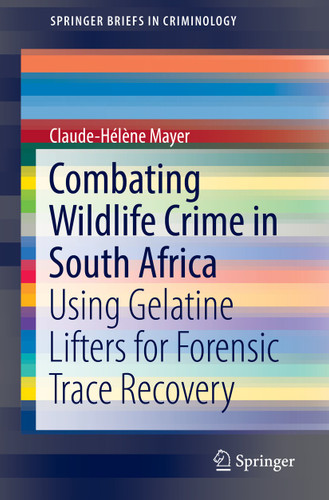 Combating Wildlife Crime in South Africa: Using Gelatine Lifters for Forensic Trace Recovery (SpringerBriefs in Criminology) book cover by Claude-Hélène Mayer