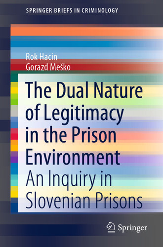 The Dual Nature of Legitimacy in the Prison Environment: An Inquiry in Slovenian Prisons (SpringerBriefs in Criminology) book cover by Rok Hacin, Gorazd Meško