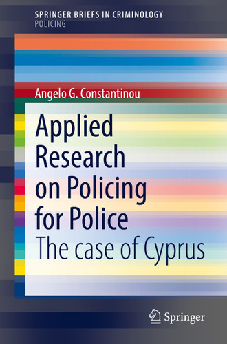 Applied Research on Policing for Police: The case of Cyprus (SpringerBriefs in Criminology) book cover by Angelo G. Constantinou