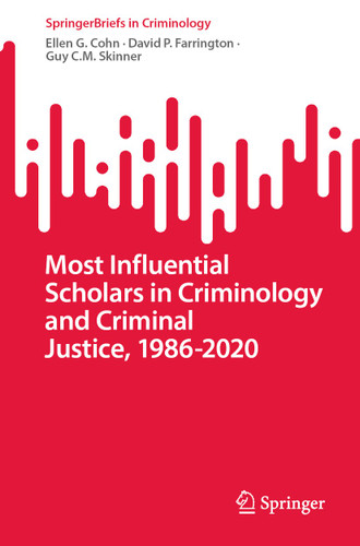 Most Influential Scholars in Criminology and Criminal Justice, 1986-2020 (SpringerBriefs in Criminology) book cover by Ellen G. Cohn, David P. Farrington, Guy C.M. Skinner