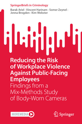 Reducing the Risk of Workplace Violence Against Public-Facing Employees: Findings from a Mix-Methods Study of Body-Worn Cameras (SpringerBriefs in Criminology) book cover by Barak Ariel, Vincent Harinam, Somer Zeynel, Jenna Brogden, Kim Webster