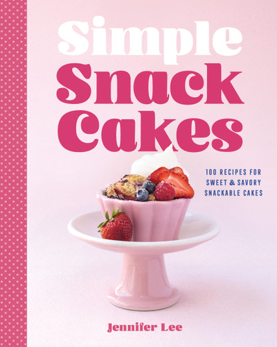 Simple Snack Cakes: 100 Recipes for Sweet & Savory Snackable Cakes book cover by Jennifer Lee