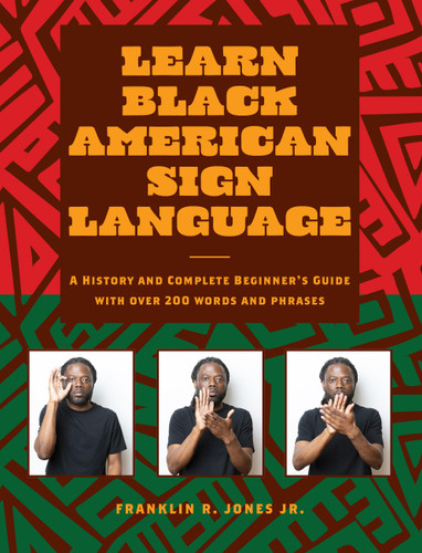 Learn Black American Sign Language: A History and Complete Beginner's Guide with Over 200  Words and Phrases book cover by Franklin R. Jones Jr.