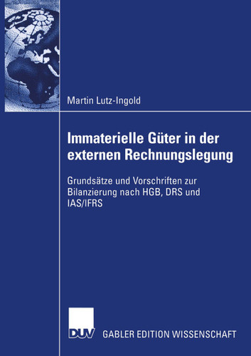 Immaterielle Güter in der externen Rechnungslegung: Grundsätze und Vorschriften zur Bilanzierung nach HGB, DRS und IAS/IFRS book cover by Martin Lutz-Ingold