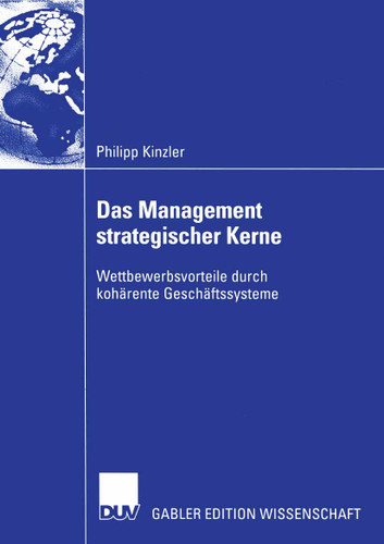 Das Management strategischer Kerne: Wettbewerbsvorteile durch kohärente Geschäftssysteme book cover by Philipp Kinzler