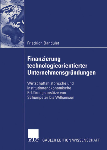 Finanzierung technologieorientierter Unternehmensgründungen: Wirtschaftshistorische und institutionenökonomische Erklärungsansätze von Schumpeter bis Williamson book cover by Friedrich Bandulet