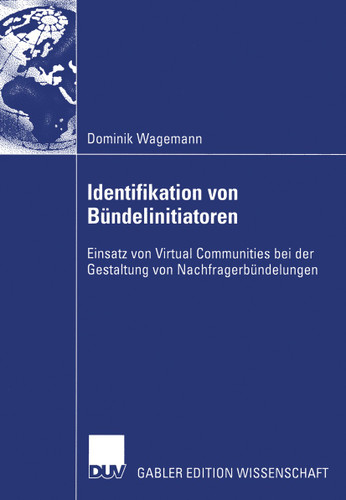 Identifikation von Bündelinitiatoren: Einsatz von Virtual Communities bei der Gestaltung von Nachfragerbündelungen book cover by Dominik Wagemann