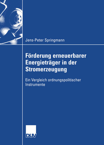 Förderung erneuerbarer Energieträger in der Stromerzeugung: Ein Vergleich ordnungspolitischer Instrumente book cover by Jens-Peter Springmann