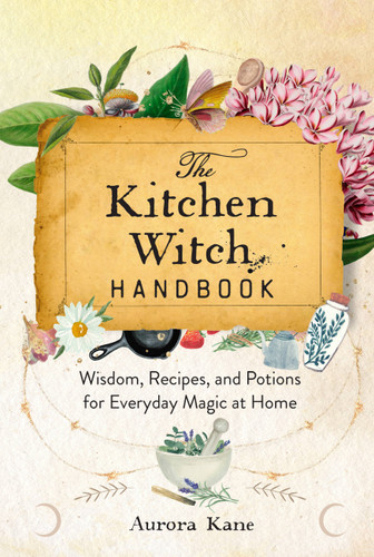 The Kitchen Witch Handbook: Wisdom, Recipes, and Potions for Everyday Magic at Home (Mystical Handbook) book cover by Aurora Kane
