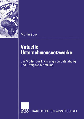 Virtuelle Unternehmensnetzwerke: Ein Modell zur Erklärung von Entstehung und Erfolgsabschätzung book cover by Martin Spey