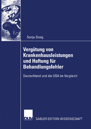 Vergütung von Krankenhausleistungen und Haftung für Behandlungsfehler: Deutschland und die USA im Vergleich book cover by Sonja Ossig