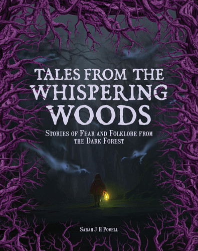Tales from the Whispering Woods: Stories of Fear and Folklore from the Dark Forest book cover by Sarah J H Powell