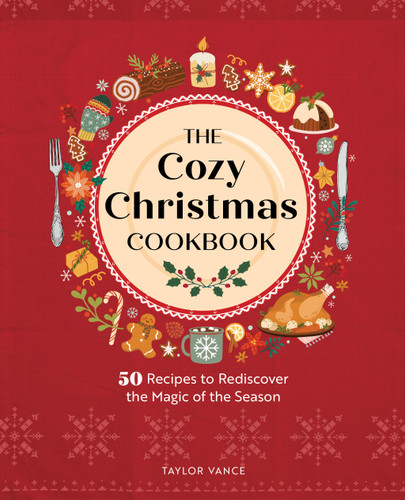 The Cozy Christmas Cookbook: 50 Recipes to Rediscover the Magic of the Season book cover by Taylor Vance