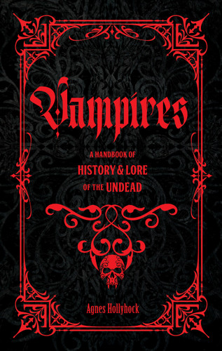 Vampires: A Handbook of History & Lore of the Undead (Folklore Legends) book cover by Agnes Hollyhock
