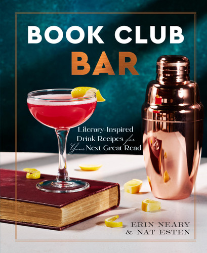 Book Club Bar: Literary-Inspired Drink Recipes for Your Next Great Read book cover by Erin Neary, Nat Esten