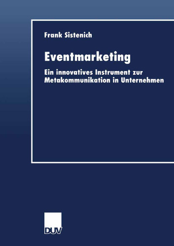 Eventmarketing: Ein innovatives Instrument zur Metakommunikation in Unternehmen book cover by Frank Sistenich