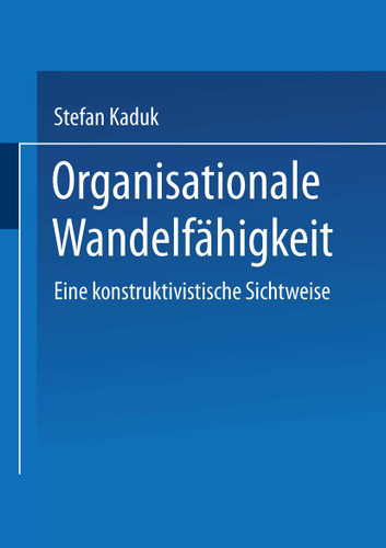 Organisationale Wandelfähigkeit: Eine konstruktivistische Sichtweise book cover by Stefan Kaduk