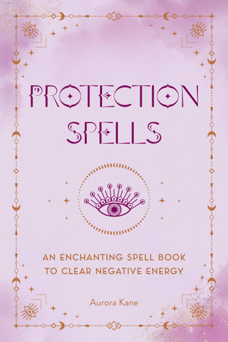 Protection Spells: An Enchanting Spell Book to Clear Negative Energy book cover by Aurora Kane