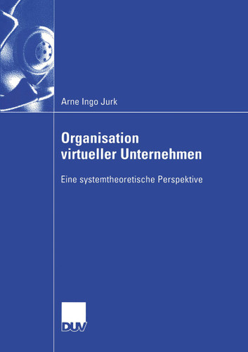 Organisation virtueller Unternehmen: Eine systemtheoretische Perspektive (Wirtschaftswissenschaften) book cover by Arne Ingo Jurk