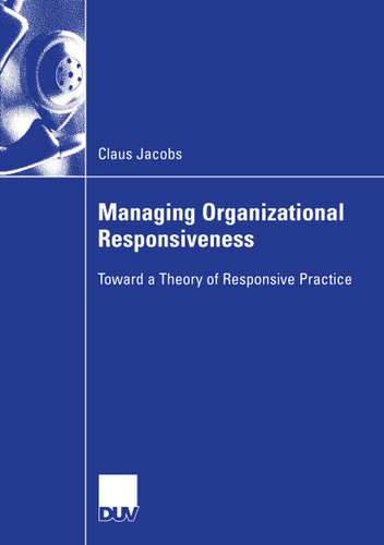 Managing Organizational Responsiveness: Toward a Theory of Responsive Practice book cover by Claus Jacobs