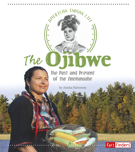 The Ojibwe: The Past and Present of the Anishinaabe (American Indian Life) book cover by Alesha Halvorson