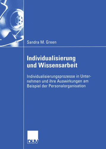 Individualisierung und Wissensarbeit: Individualisierungsprozesse in Unternehmen und ihre Auswirkungen am Beispiel der Personalorganisation book cover by Sandra M. Green