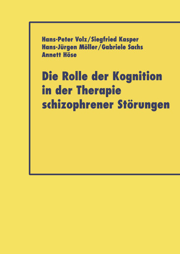 Die Rolle der Kognition in der Therapie Schizophrener Störungen book cover by Hans-Peter Volz, Siegfried Kasper, Hans-Jürgen Möller, Gabriele Sacha, Annett Höse