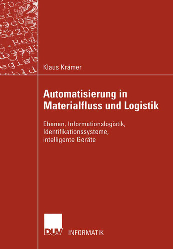Automatisierung in Materialfluss und Logistik: Ebenen, Informationslogistik, Identifikationssysteme, intelligente Geräte book cover by Klaus Krämer