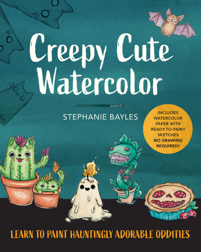 Creepy Cute Watercolor: Learn to Paint Hauntingly Adorable Oddities—Includes Watercolor Paper with Ready-to-Paint Sketches—No Drawing Required! book cover by Stephanie Bayles